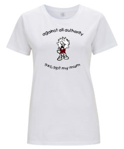 Against all authority except my mum