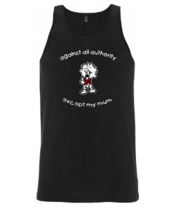 Against all authority except my mum Tanktop schwarz