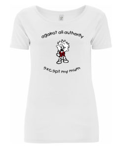 Against all authority except my mum shirt weiß