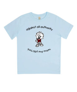 Against all authority except my mum Kindershirt hellblau
