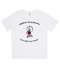 Against all authority except my mum Kindershirt weiß