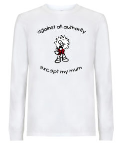 Against all authority except my mum Longleeve weiss