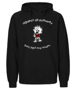 Against all authority except my mum Hoodie schwarz