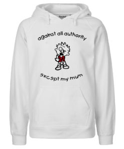 Against all authority except my mum Hoodie weiß