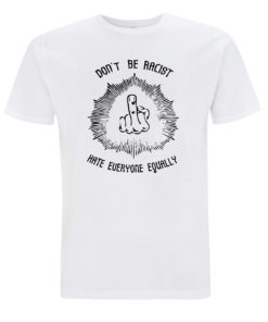 Dont be racist hate everyone equally men shirt weiss