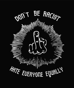 Dont be racist hate everyone equally logo